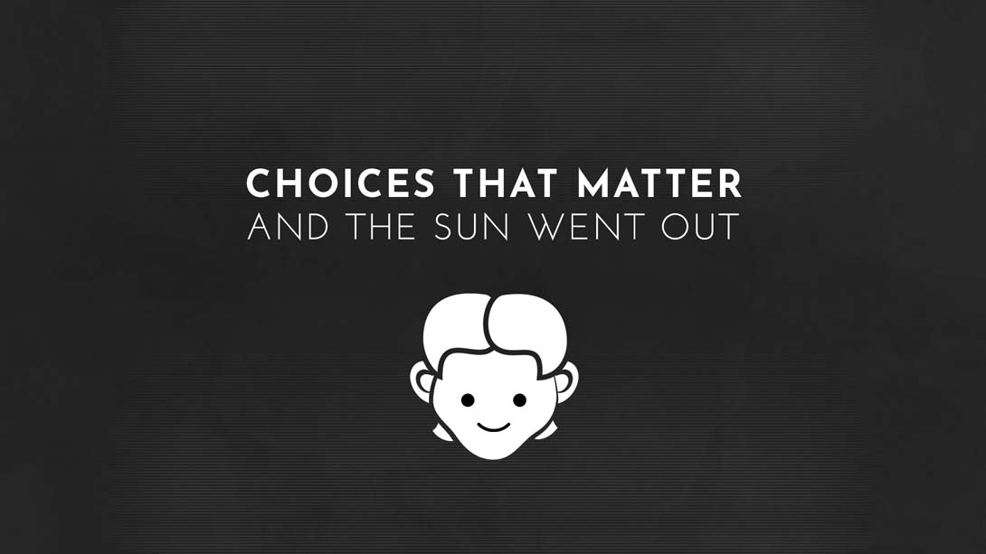 选择 太阳熄灭 Choices That Matter：And The Sun Went Out